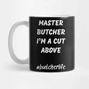 Funny Butcher T-Shirt | Master Butcher I'm a Cut Above | BBQ Gifts | Butcher Gift | Butcher Dad | Master Butcher | Funny Butcher Quote Mug